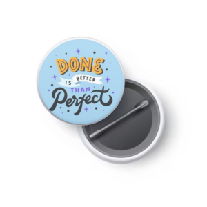 Done Is Better Than Perfect Button Badge